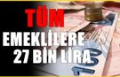 SSK ve Bağ-kur ayrımı yok! Tüm emeklilere 27 bin TL ödeme...