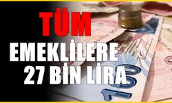 SSK ve Bağ-kur ayrımı yok! Tüm emeklilere 27 bin TL ödeme...