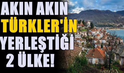 Akın akın Türkler'in yerleştiği 2 ülke! Son dönemde ikinci Türkiye deniliyor