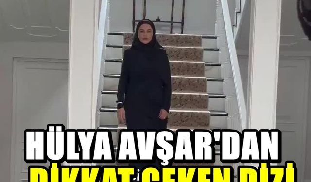 Hülya Avşar'dan yeni dizi! Bu kez tesettürlü birine can veriyor