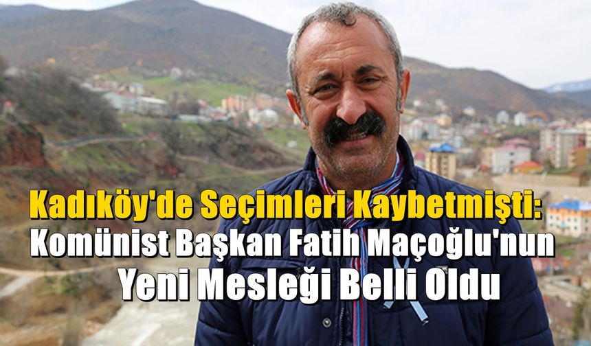 Kadıköy'de seçimleri kaybeden Fatih Maçoğlu'nun yeni mesleği belli oldu